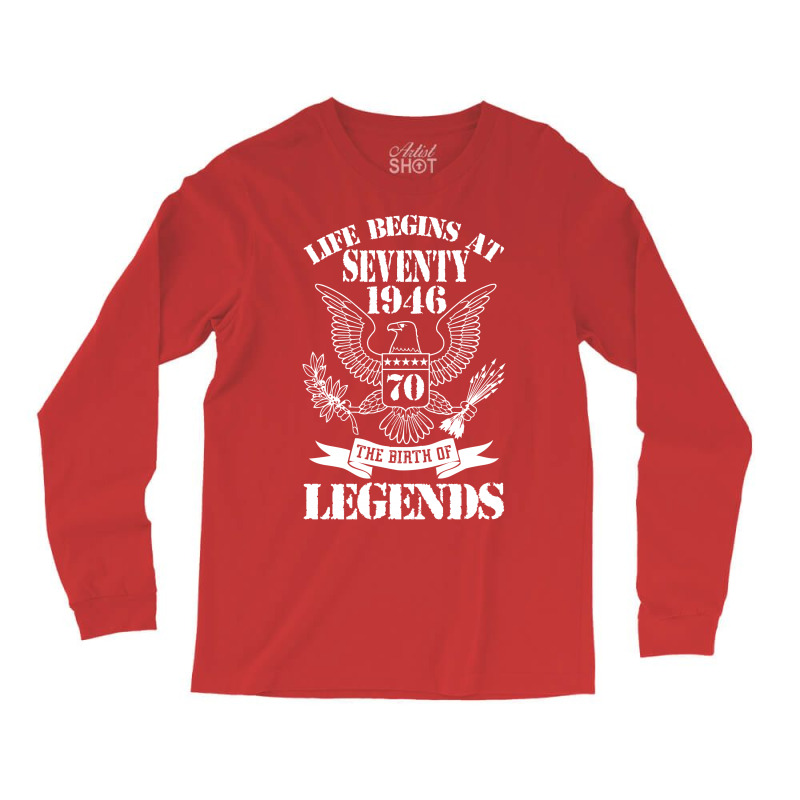 Life Begins At Seventy1946 The Birth Of Legends Long Sleeve Shirts | Artistshot