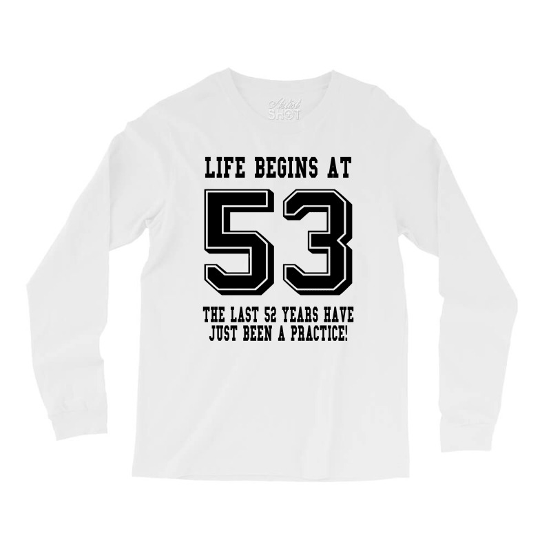 53rd Birthday Life Begins At 53 Long Sleeve Shirts | Artistshot
