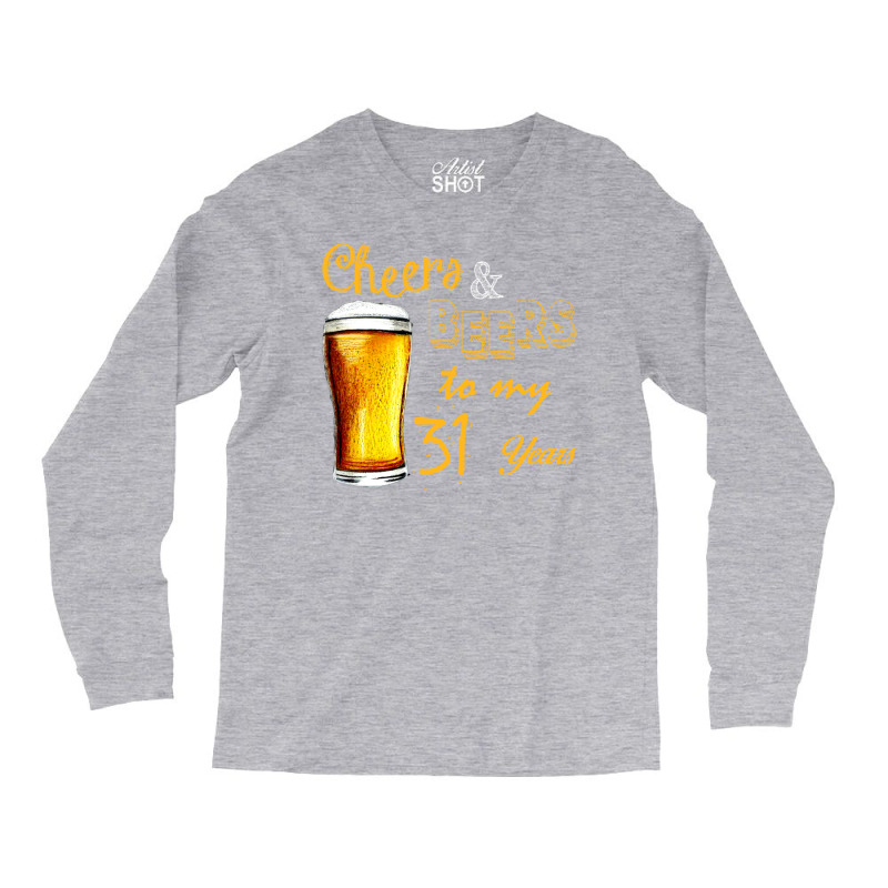 Cheers And Beers To  My 31 Years Long Sleeve Shirts | Artistshot