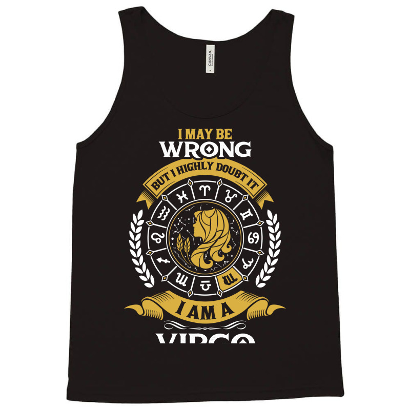 I May Be Wrong But I Highly Doubt It I Am A Virgo Tank Top | Artistshot