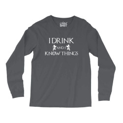 I Drink and I Know Things Long Sleeve Shirts | Artistshot