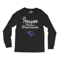 Pressure Makes Diamonds Long Sleeve Shirts | Artistshot