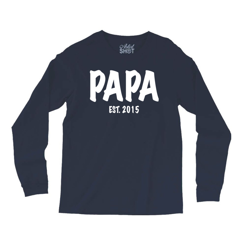 Papa Est. 2015 W Long Sleeve Shirts | Artistshot