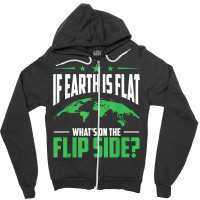 If Earth Is A Globe Whats On The Flip Side Flat Earth T Shirt Zipper Hoodie | Artistshot