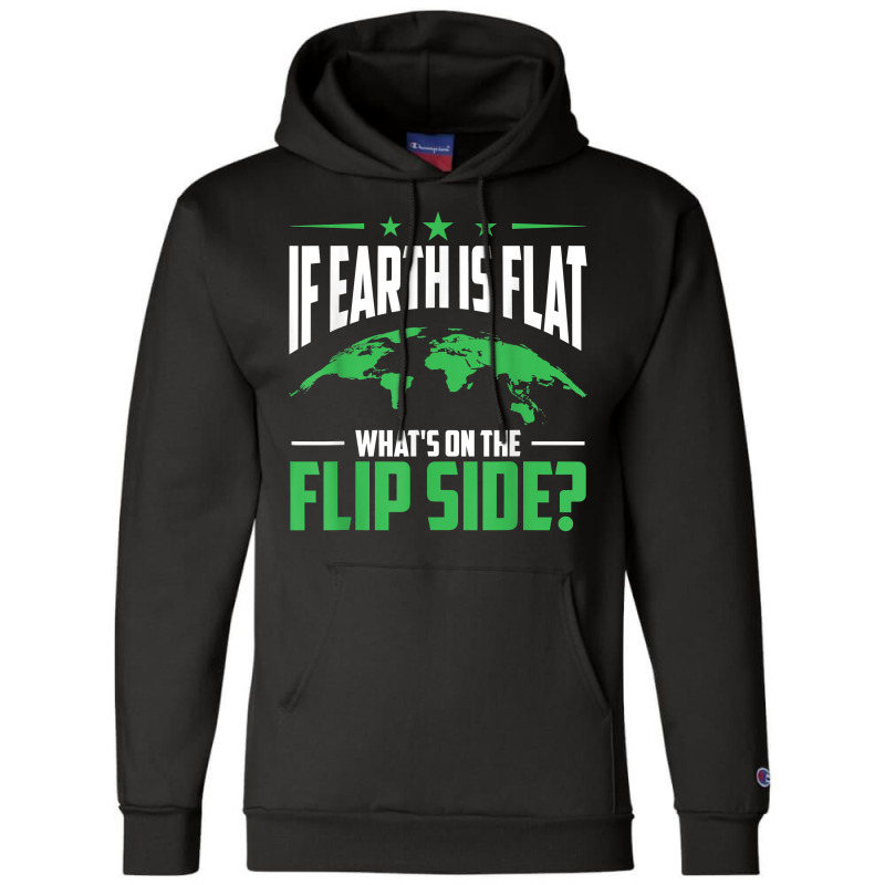 If Earth Is A Globe Whats On The Flip Side Flat Earth T Shirt Champion Hoodie | Artistshot