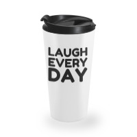 Laugh Every Day Travel Mug | Artistshot