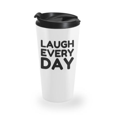 Laugh Every Day Travel Mug Designed By Artmaker79