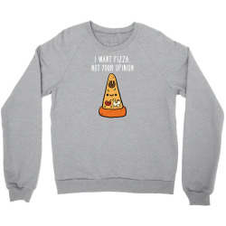 i want pizza, not your opinion funny t shirt Crewneck Sweatshirt | Artistshot