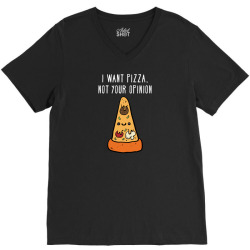 i want pizza, not your opinion funny t shirt V-Neck Tee | Artistshot