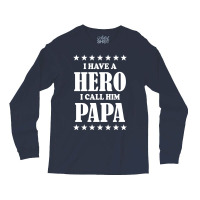 I Have A Hero I Call Him Papa Long Sleeve Shirts | Artistshot