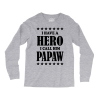 I Have A Hero I Call Him Papaw Long Sleeve Shirts | Artistshot