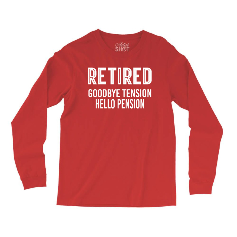 Retired Goodbye Tension Hello Pensiyon Long Sleeve Shirts | Artistshot