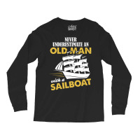 Never Underestimate An Old Man With A Sailboat Long Sleeve Shirts | Artistshot