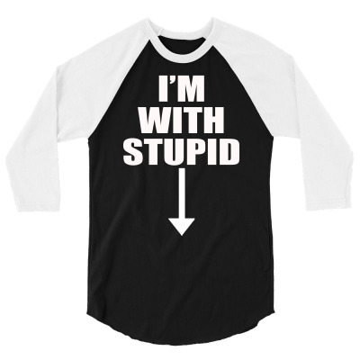I'm With Stupid (3) 3/4 Sleeve Shirt Designed By Hezz Art