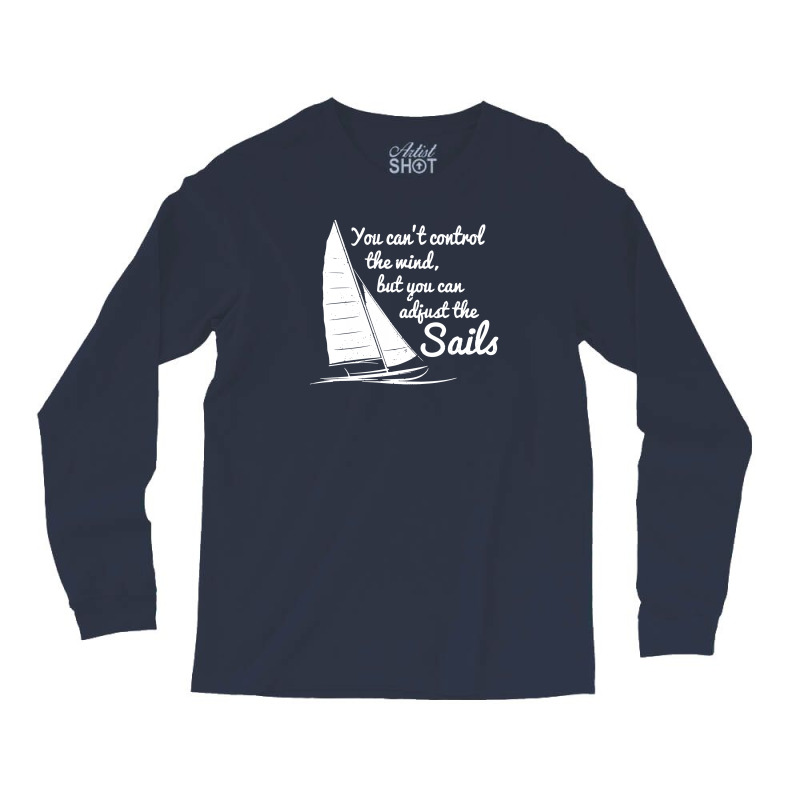 You Can't Control Wind But Adjust The Sails Long Sleeve Shirts | Artistshot