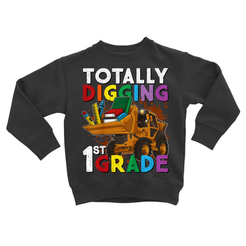 Kids First Day Of School Tractor Totally Digging 1st Grade Gift T Shir Toddler Sweatshirt by MoczoTenleigh | Artistshot