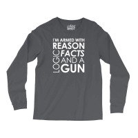 I'm Armed With Reason Logic Facts And A Cop Long Sleeve Shirts | Artistshot