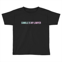 Camille Vasquez Is My Lawyer T Shirt Toddler T-shirt | Artistshot