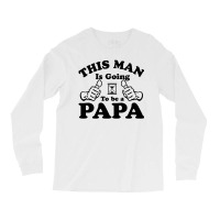 This Man Is Going To Be A Papa Long Sleeve Shirts | Artistshot