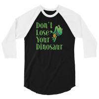 Don't Lose Your Dinosaur 3/4 Sleeve Shirt | Artistshot