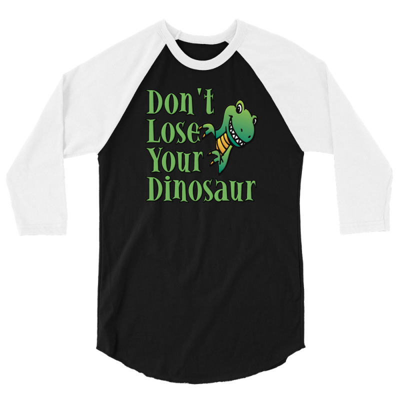 Don't Lose Your Dinosaur 3/4 Sleeve Shirt | Artistshot