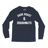 Dark Roast & Doughnuts Long Sleeve Shirts | Artistshot