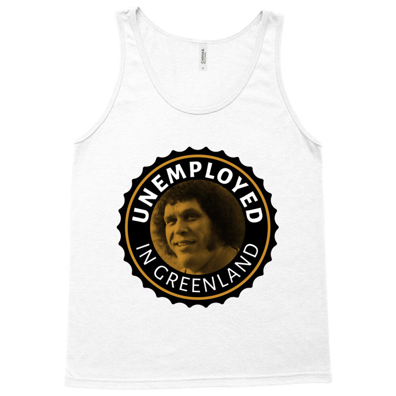 Unemployed In Greenland Tank Top | Artistshot