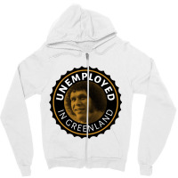 Unemployed In Greenland Zipper Hoodie | Artistshot