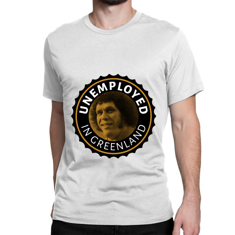 Unemployed In Greenland Classic T-shirt | Artistshot