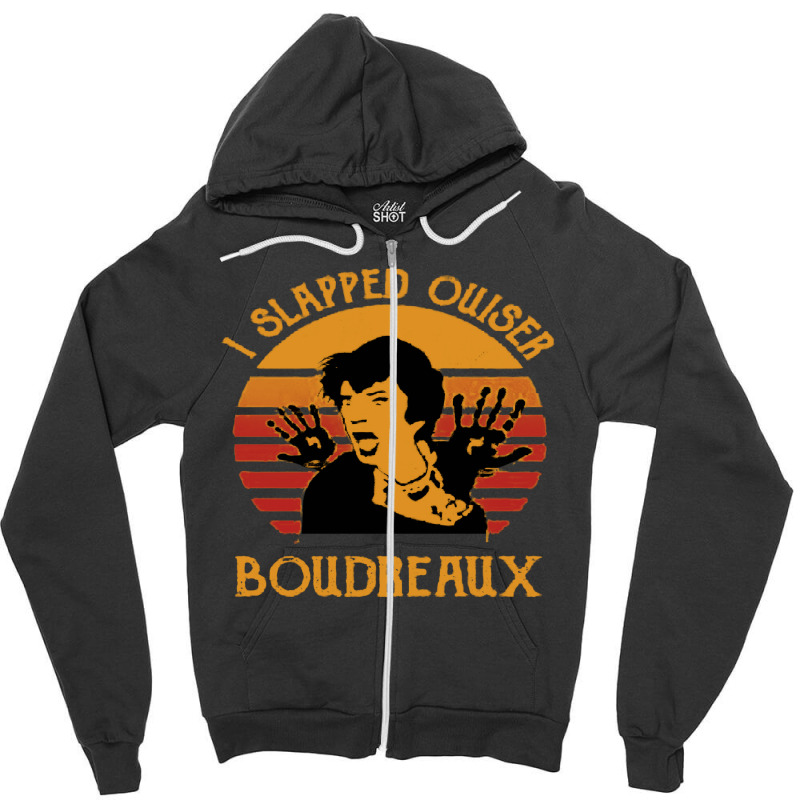 I Slapped Ouiser Boudreaux Funny Zipper Hoodie | Artistshot