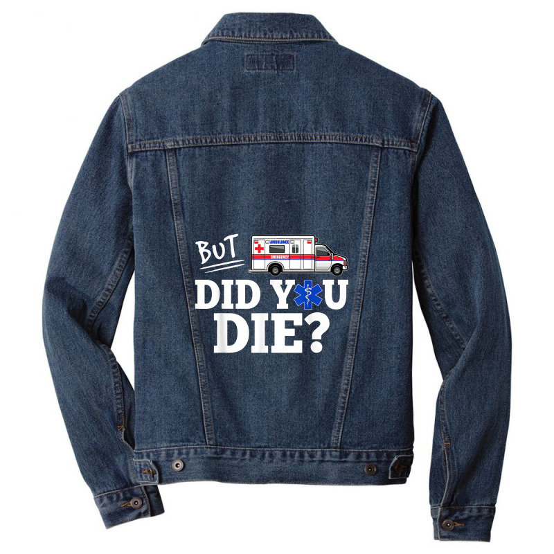 But Did You Die Funny Emt Amr Emergency Paramedic Men Denim Jacket | Artistshot