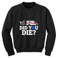 But Did You Die Funny Emt Amr Emergency Paramedic Youth Sweatshirt | Artistshot