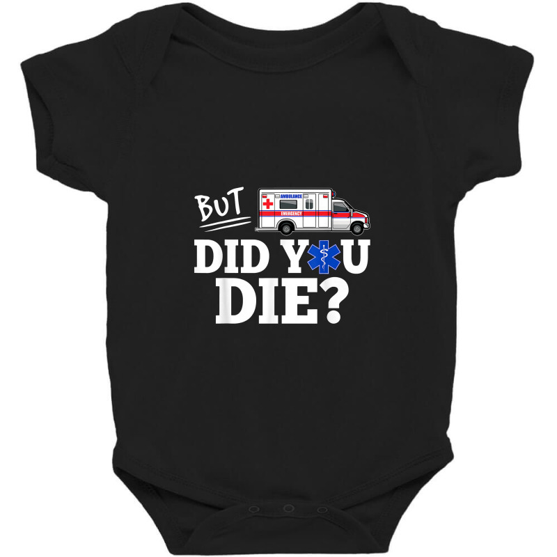 But Did You Die Funny Emt Amr Emergency Paramedic Baby Bodysuit | Artistshot