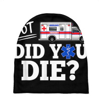 But Did You Die Funny Emt Amr Emergency Paramedic Baby Beanies | Artistshot