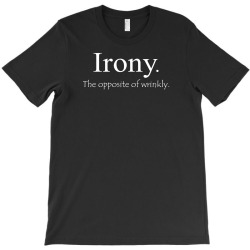 irony the opposite of wrinkly T-Shirt | Artistshot