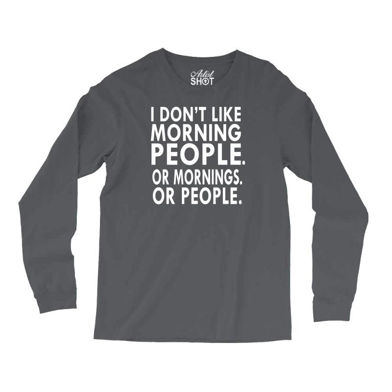 I Don't Like Morning People Long Sleeve Shirts | Artistshot