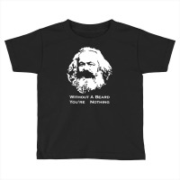 Karl Marx Without A Beard You're Nothing Toddler T-shirt | Artistshot