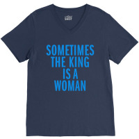 Sometimes The King Is Woman V-neck Tee | Artistshot