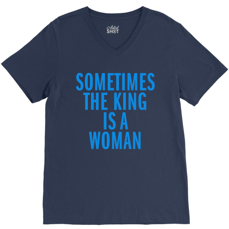 Sometimes The King Is Woman V-Neck Tee by Mozza | Artistshot