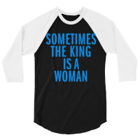 Sometimes The King Is Woman 3/4 Sleeve Shirt | Artistshot