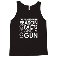 I'm Armed With Reason Logic Facts And A Cop Tank Top | Artistshot