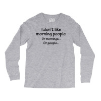 I Don't Like Morning People... Long Sleeve Shirts | Artistshot