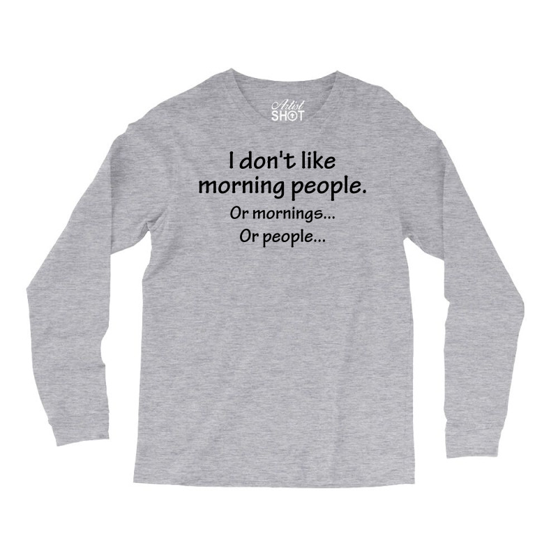 I Don't Like Morning People... Long Sleeve Shirts by SabriAcar | Artistshot