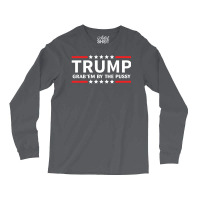 Trump - Grab Em By The Pussy Long Sleeve Shirts | Artistshot