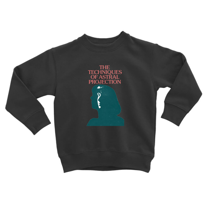 The Techniques Of Astral Projection Toddler Sweatshirt by sabitung | Artistshot