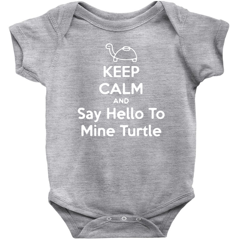 Keep Calm And Say Hello To Mine Turtle Baby Bodysuit by nbobatiga | Artistshot