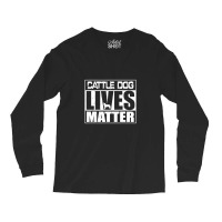 Cattle Dog Lives Matter Australian Blue Heeler Long Sleeve Shirts | Artistshot