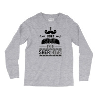 I Don't Shave For Sherlock Holmes Long Sleeve Shirts | Artistshot