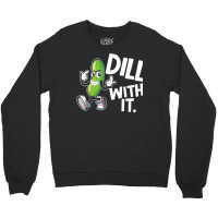 Dill With It Funny Pickle Clothing Vegetarian Pickle Lover T Shirt Crewneck Sweatshirt | Artistshot