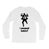 I Pooped Today! Long Sleeve Shirts | Artistshot